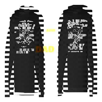 Armed And Dadly Deadly Father For Fathers Day Long Sleeve T-Shirt | Mazezy
