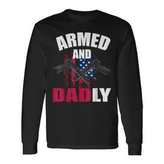 Armed And Dadly Deadly Father For Fathers Day Long Sleeve T-Shirt | Mazezy