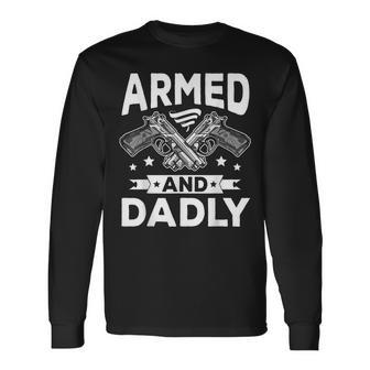 Armed And Dadly Deadly Father For Fathers Day Long Sleeve T-Shirt - Seseable