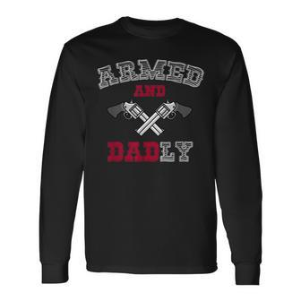 Armed And Dadly Deadly Father For Fathers Long Sleeve T-Shirt | Mazezy