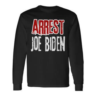 Arrest Joe Biden Lock Him Up Political Humor Long Sleeve T-Shirt | Mazezy