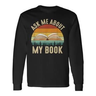 Ask Me About My Book Published Author Literary Writers Long Sleeve T-Shirt | Mazezy