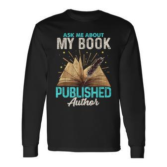 Ask Me About My Book Writer Of Novels Writers Author Long Sleeve T-Shirt | Mazezy