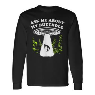 Ask Me About My Butthole Ufo Long Sleeve T-Shirt | Mazezy