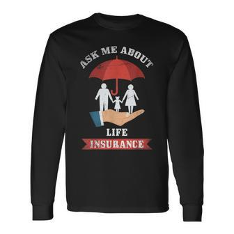 Ask Me About Life Insurance Insurance Long Sleeve T-Shirt - Seseable