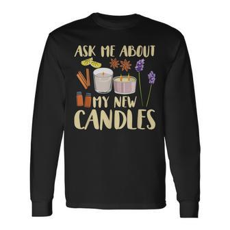 Ask Me About My New Candles Quote For A Candle Maker Long Sleeve T-Shirt | Mazezy