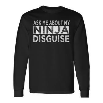 Ask Me About My Ninja Disguise Karate Saying Vintage Karate Long Sleeve T-Shirt T-Shirt | Mazezy CA