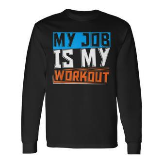 Athlete Fitness My Job Is My Workout Personal Trainer Long Sleeve T-Shirt | Mazezy