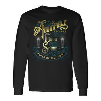 Audiophile Because Good Sound Makes Me Feel Good Long Sleeve T-Shirt | Mazezy