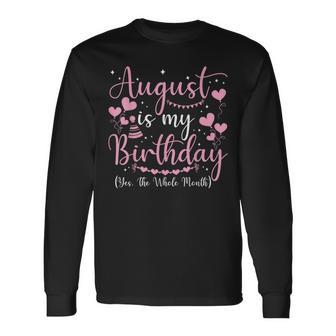 August Is My Birthday Yes The Whole Month August Birthday Long Sleeve T-Shirt - Seseable