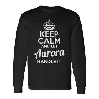 Aurora Keep Calm And Let Aurora Handle It Long Sleeve T-Shirt T-Shirt | Mazezy