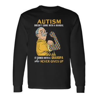 Autism Doesnt Come With A Manual Grandpa Who Never Gives Up Long Sleeve T-Shirt T-Shirt | Mazezy