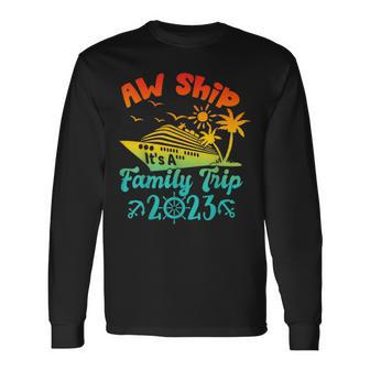 Aw Ship It's A Family Cruise 2023 Trip Vacation Matching Long Sleeve T-Shirt - Seseable
