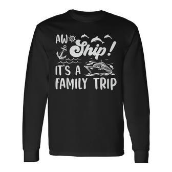 Aw Ship Its A Trip Vacation Cruise Long Sleeve T-Shirt - Seseable