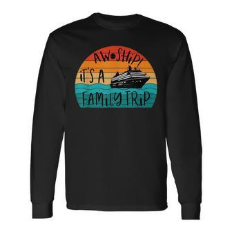 Aw Ship Its A Trip Vacation Cruise Long Sleeve T-Shirt T-Shirt | Mazezy