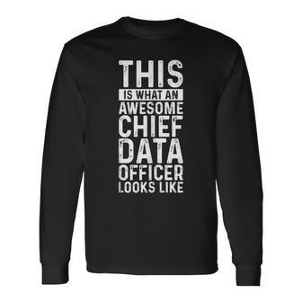 This Is What An Awesome Chief Data Officer Looks Job Long Sleeve T-Shirt | Mazezy