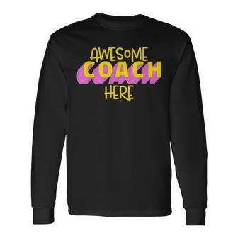 Awesome Coach Here Coaching Lover Quote Long Sleeve T-Shirt | Mazezy