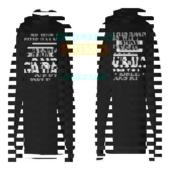 This Is What An Awesome Grandpa Looks Like Long Sleeve T-Shirt | Mazezy