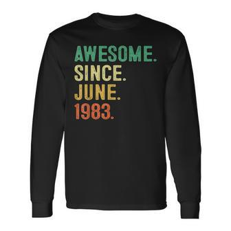 Awesome Since June 1983 40Th Birthday 40 Years Old Long Sleeve T-Shirt T-Shirt | Mazezy