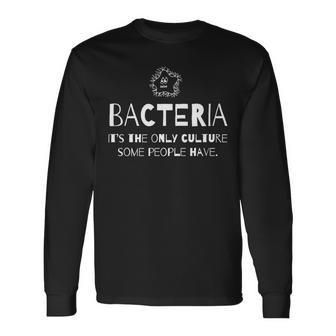 Bacteria Is The Only Culture Some People Have Long Sleeve T-Shirt | Mazezy