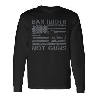 Ban Idiots Not Guns 2Nd Amendment Ar15 Usa Flag Gun Long Sleeve T-Shirt | Mazezy