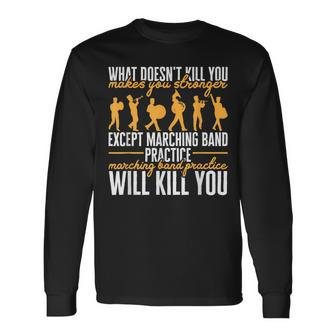 Band Life Marching Band Practice Will Kill You Long Sleeve T-Shirt - Monsterry