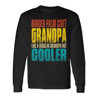 Banded Palm Civet Grandpa Like A Grandpa But Cooler Long Sleeve T-Shirt | Mazezy