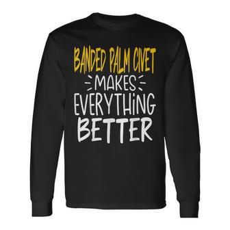 Banded Palm Civet Makes Everything Better Banded Civet Long Sleeve T-Shirt | Mazezy