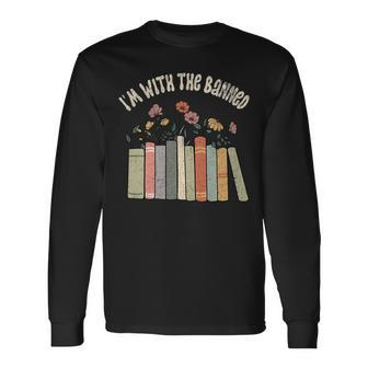 Im With The Banned Books Social Justice Reading Librarian Long Sleeve T-Shirt T-Shirt | Mazezy UK