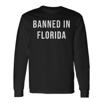 Banned In Florida Long Sleeve T-Shirt - Seseable