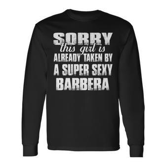 Barbera Name This Girl Is Already Taken By A Super Sexy Barbera Long Sleeve T-Shirt - Seseable