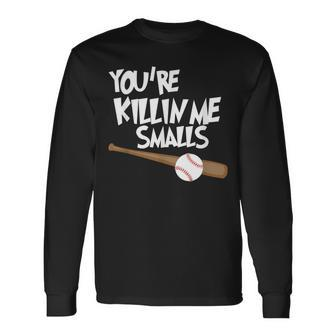 Baseball You're Killin Me Smalls Long Sleeve T-Shirt | Mazezy