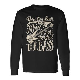 Bassist You Can Hear The Music But You Feel The Bass Guitar Long Sleeve T-Shirt - Seseable
