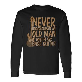 Bassist Never Underestimate An Old Man Who Plays Bass Guitar Long Sleeve T-Shirt - Seseable