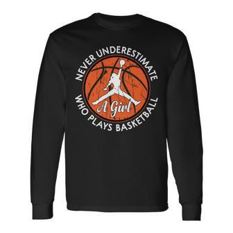 Bball Never Underestimate A Girl Who Plays Basketball Girl Basketball Long Sleeve T-Shirt T-Shirt | Mazezy