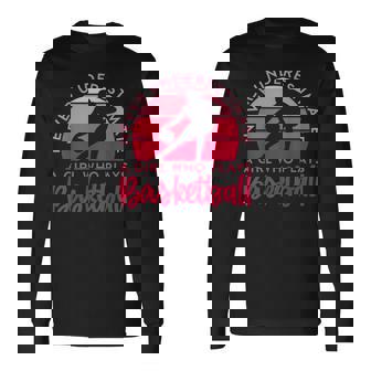 Bballer Never Underestimate A Girl Who Plays Basketball Basketball Long Sleeve T-Shirt T-Shirt | Mazezy
