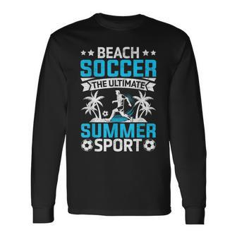 Beach Soccer Ultimate Summer Sport Soccer Lovers Long Sleeve T-Shirt | Mazezy