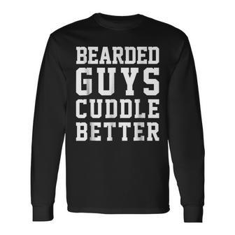 Bearded Guys Cuddle Better Humor Beards Beards Long Sleeve T-Shirt | Mazezy