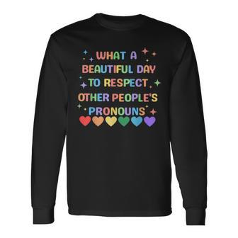 What A Beautiful Day To Respect Other Peoples Pronouns Lgbt Long Sleeve T-Shirt | Mazezy