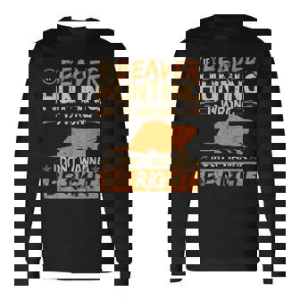 If Beaver Hunting Is Wrong Vintage Beaver Hunter Long Sleeve T-Shirt - Thegiftio