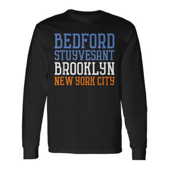 Bedford Stuyvesant T Bed Stuy Brooklyn Nyc Long Sleeve T-Shirt | Mazezy
