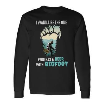 Beer Bigfoot I Wanna Be The One Has A Beer With Bigfoot14 Long Sleeve T-Shirt - Monsterry UK