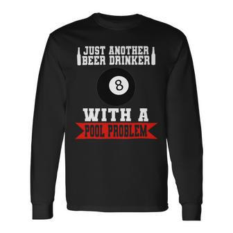 Beer Billiards Pool Just Another Beer Drinker With A Pool Problem 2 Long Sleeve T-Shirt - Monsterry CA