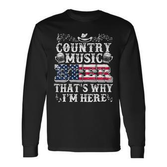 Beer Beer Lover Country Music And Beer Thats Why Im Here Long Sleeve T-Shirt - Monsterry UK