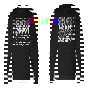 Behavioral Therapist Worth My Time Rbt Analyst Behavior Tech Long Sleeve T-Shirt | Mazezy