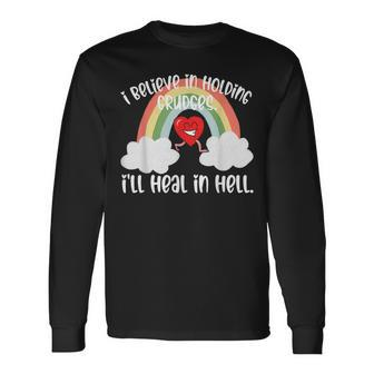 I Believe In Holding Grudges Ill Heal In Hell Fainbow Love Believe Long Sleeve T-Shirt T-Shirt | Mazezy