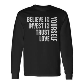 Believe In Yourself Invest Trust Love Long Sleeve T-Shirt | Mazezy