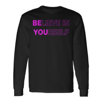 Believe In Yourself Motivational Quote Inspiration Positive Long Sleeve T-Shirt | Mazezy