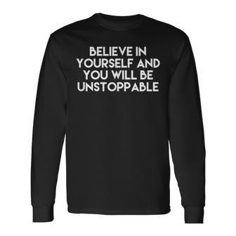 Believe In Yourself And You Will Be Unstoppable Long Sleeve T-Shirt | Mazezy