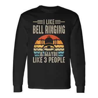 I Like Bell Ringing & Maybe Like 3 People Long Sleeve T-Shirt | Mazezy